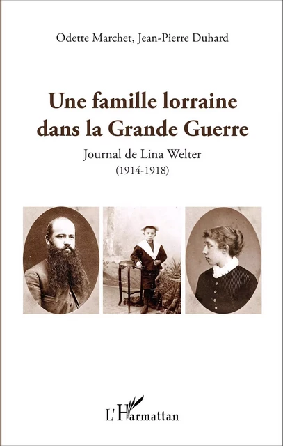 Une famille lorraine dans la Grande Guerre - Odette Marchet, Jean-Pierre Duhard - Editions L'Harmattan