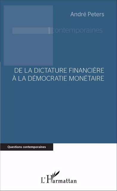 De la dictature financière à la démocratie monétaire - André Peters - Editions L'Harmattan