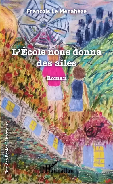 L'École nous donna des ailes - François Le menaheze - Editions L'Harmattan