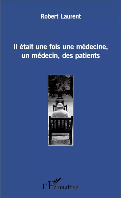 Il était une fois une médecine, un médecin, des patients - Robert Laurent - Editions L'Harmattan