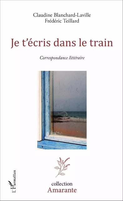 Je t'écris dans le train - Claudine Blanchard-Laville, Frédéric Teillard - Editions L'Harmattan