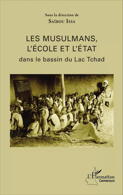 Les musulmans, l'école et l'état dans le bassin du Lac Tchad - Saïbou Issa - Editions L'Harmattan