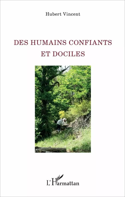 Des humains confiants et dociles - Hubert Vincent - Editions L'Harmattan