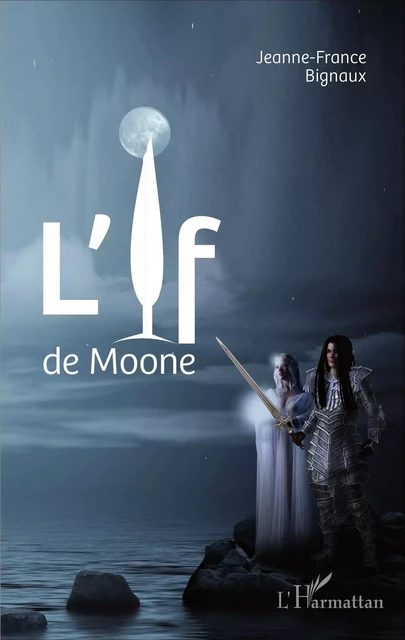 L'If de Moone - Jeanne-France Bignaux - Editions L'Harmattan