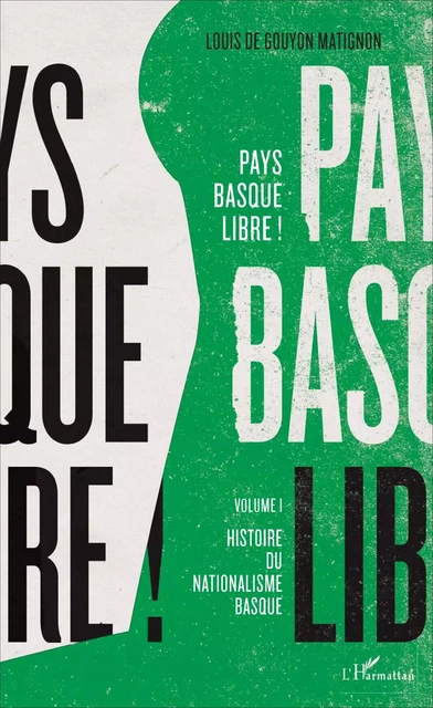 Pays basque libre ! - Louis de Gouyon Matignon - Editions L'Harmattan