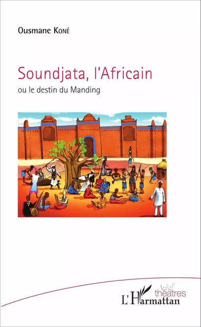 Soundjata, l'Africain - Ousmane Koné - Editions L'Harmattan