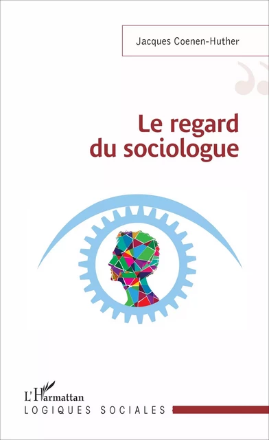 Le regard du sociologue - Jacques Coenen-Huther - Editions L'Harmattan