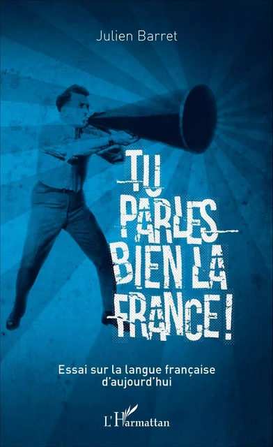 Tu parles bien la France - Julien Barret - Editions L'Harmattan