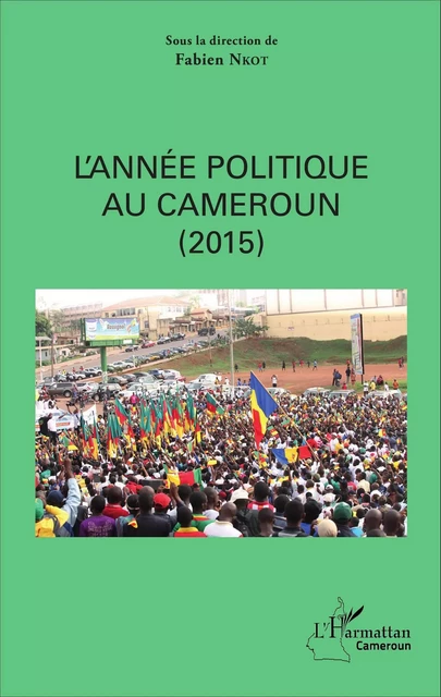 L'année politique au Cameroun (2015) - Fabien Nkot - Editions L'Harmattan