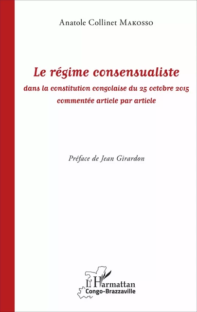 Le régime consensualiste dans la constitution congolaise du 25 octobre 2015 - Anatole Collinet Makosso - Editions L'Harmattan