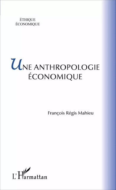 Une anthropologie économique - Francois-Régis Mahieu - Editions L'Harmattan