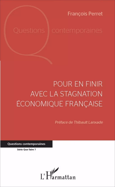 Pour en finir avec la stagnation économique française - François Perret - Editions L'Harmattan