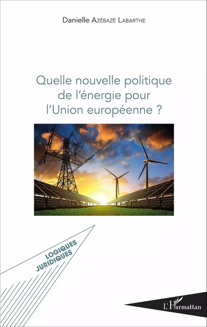 Quelle nouvelle politique de l'énergie pour l'Union européenne ? - Danielle Azébazé Labarthe - Editions L'Harmattan