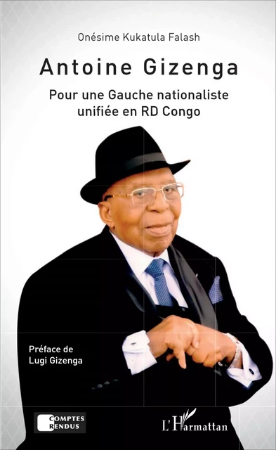 Antoine Gizenga Pour une Gauche nationaliste unifiée en RD Congo - Onésime Kukatula Falash - Editions L'Harmattan