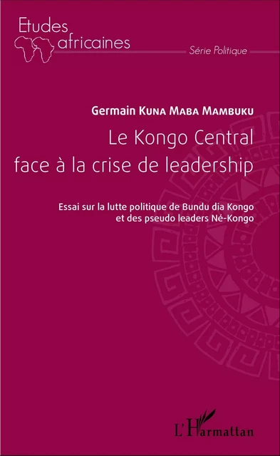 Le Kongo Central face à la crise de leadership - Germain Kuna Maba Mambuku - Editions L'Harmattan