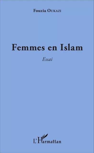 Femmes en Islam - Fouzia Oukazi - Editions L'Harmattan