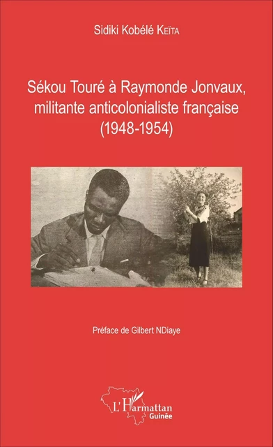 Sékou Touré à Raymonde Jonvaux, militante anticolonialiste française - Sidiki Kobélé Keita - Editions L'Harmattan