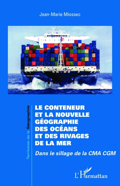 Le conteneur et la nouvelle géographie des océans et des rivages de la mer - Jean-Marie Miossec - Editions L'Harmattan