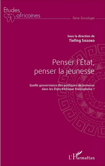 Penser l'État, penser la jeunesse -  Sissoko tiefing - Editions L'Harmattan