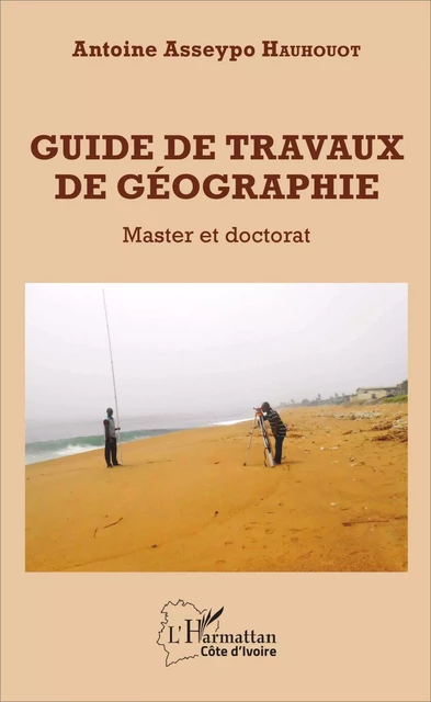 Guide de travaux de géographie - Antoine Asseypo Hauhouot - Editions L'Harmattan