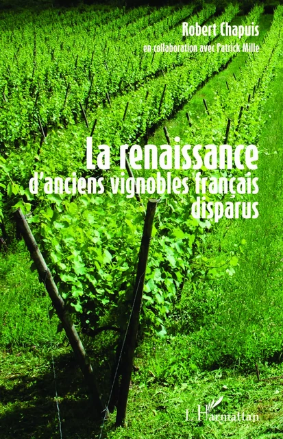 La renaissance d'anciens vignobles français disparus - Robert Chapuis - Editions L'Harmattan