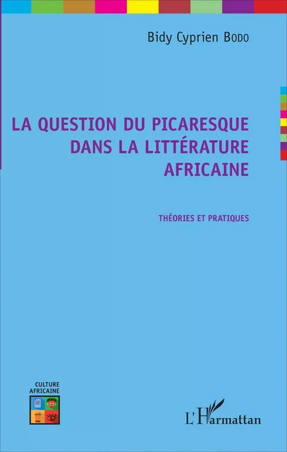 La question du picaresque dans la littérature africaine - Bidy Cyprien Bodo - Editions L'Harmattan