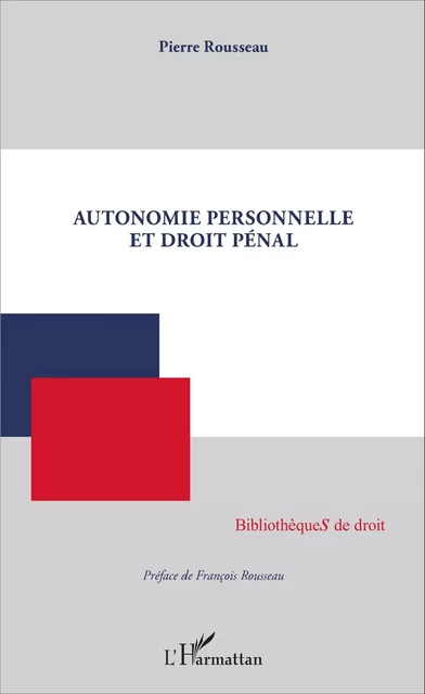 Autonomie personnelle et droit pénal - Pierre Rousseau - Editions L'Harmattan