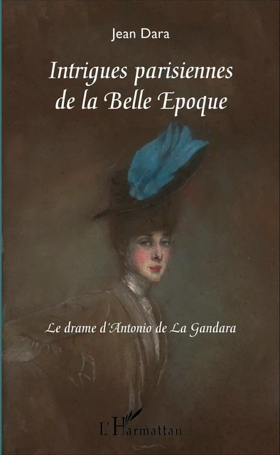 Intrigues parisiennes de la Belle Époque - Jean Dara - Editions L'Harmattan