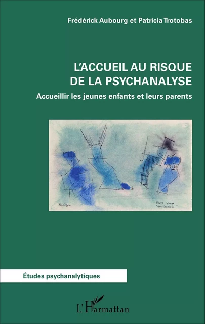 L'accueil au risque de la psychanalyse - Patricia Trotobas, Frederick Aubourg - Editions L'Harmattan