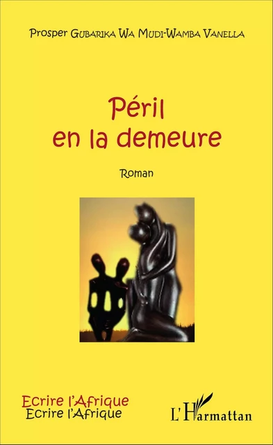 Péril en la demeure - Prosper Gubarika Wa Mudi-Wamba Vanella - Editions L'Harmattan