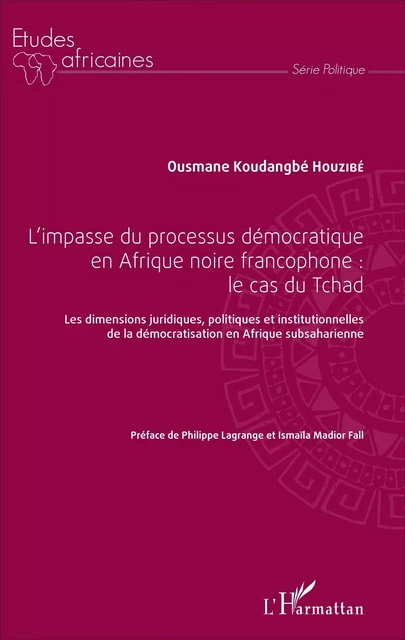 L'impasse du processus démocratique en Afrique noire francophone : le cas du Tchad - Ousmane Koudangbé Houzibé - Editions L'Harmattan