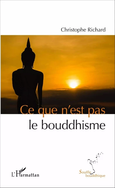 Ce que n'est pas le bouddhisme - Christophe Richard - Editions L'Harmattan