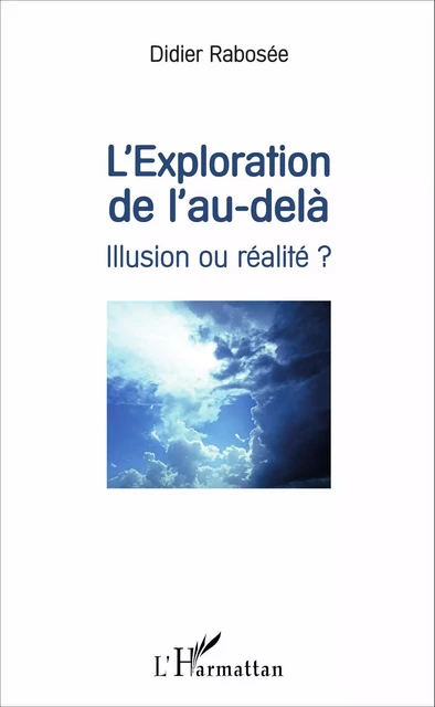 L'exploration de l'au-delà - Didier Rabosée - Editions L'Harmattan