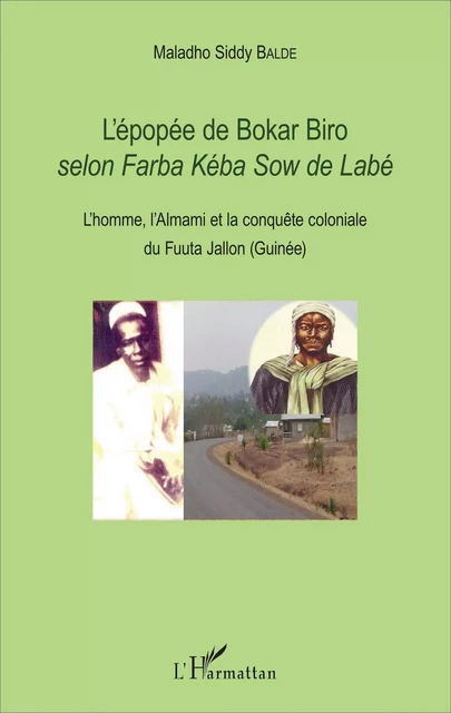 L'épopée de Bokar Biro selon <em>Farba kéba Sow de Labé</em> - Maladho Siddy Baldé - Editions L'Harmattan