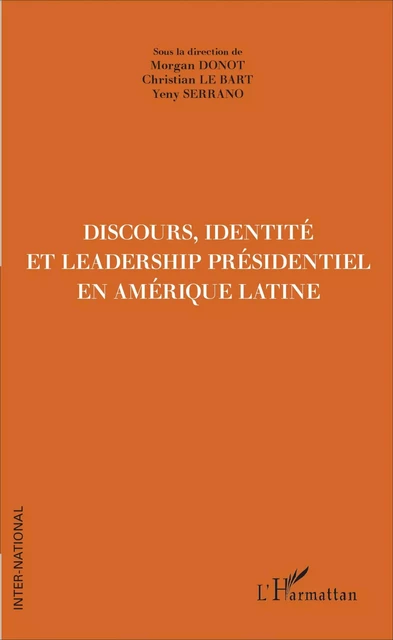 Discours, Identité et Leadership présidentiel en Amérique Latine - Morgan Donot, Christian Le Bart, Yeny Serrano - Editions L'Harmattan