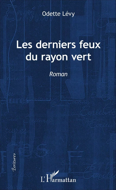 Les derniers feux du rayon vert - Odette Levy - Editions L'Harmattan