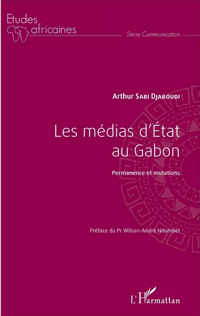 Médias d'Etat au Gabon (Les) - Arthur Félicien Sabi Djaboudi - Editions L'Harmattan