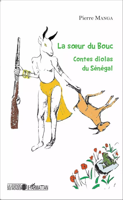 La soeur du bouc. Contes diolas du Sénégal - Pierre Manga - Editions L'Harmattan