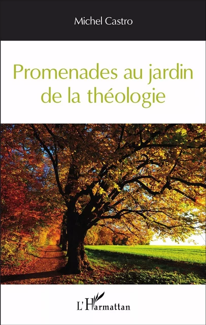 Promenades au jardin de la théologie - Michel Castro - Editions L'Harmattan