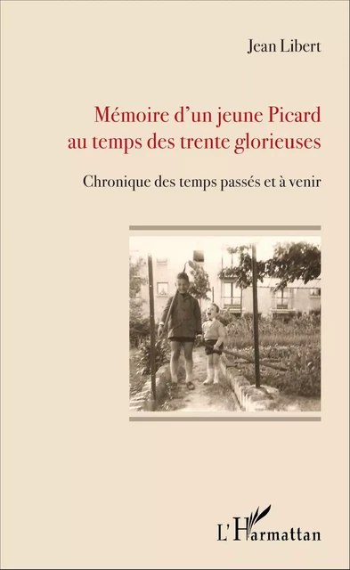 Mémoire d'un jeune Picard au temps des trente glorieuses - Jean Libert - Editions L'Harmattan