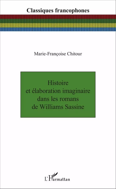 Histoire et élaboration imaginaire dans les romans de Williams Sassine - Marie-Françoise Chitour - Editions L'Harmattan