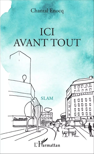 Ici avant tout - Chantal Enocq - Editions L'Harmattan