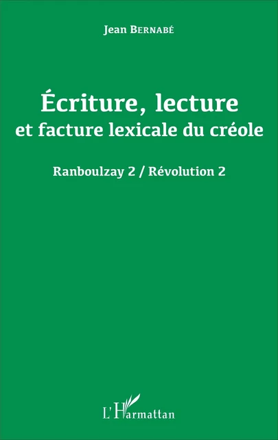 Écriture, lecture et facture lexicale du créole - Jean Bernabe - Editions L'Harmattan