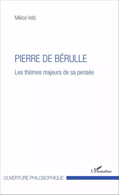 Pierre de Bérulle - Miklos Vetö - Editions L'Harmattan