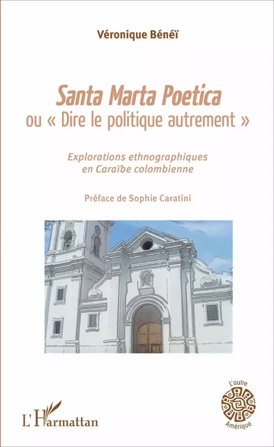 Santa Marta Poetica ou "Dire le politique autrement" - Véronique Bénéï - Editions L'Harmattan