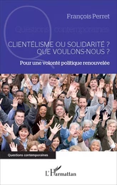 Clientélisme ou solidarité ? Que voulons-nous ?