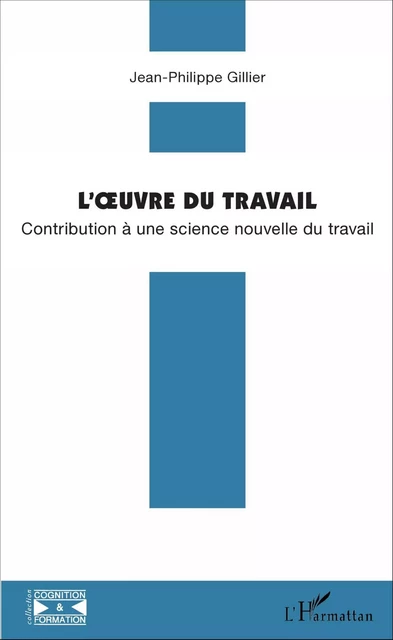 L'oeuvre du travail - Jean-Philippe Gillier - Editions L'Harmattan