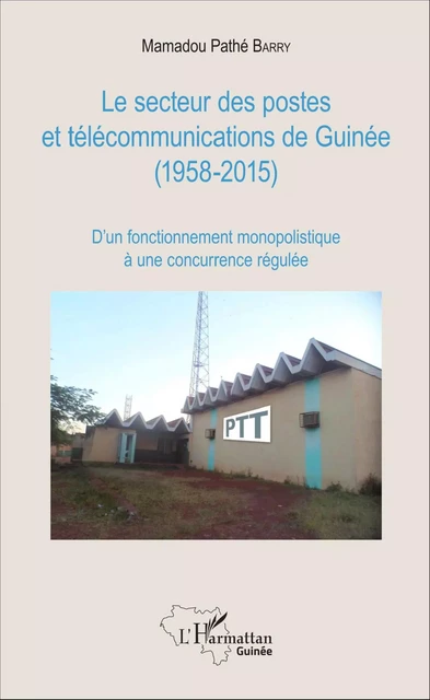 Le secteur des postes et télécommunications de Guinée (1958-2015) - Mamadou Pathé Barry - Editions L'Harmattan