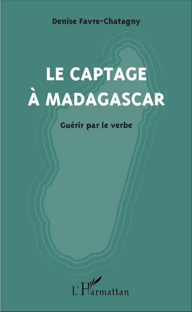 Le captage à Madagascar - Denise Favre-Chatagny - Editions L'Harmattan