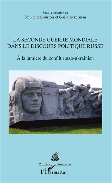 La Seconde Guerre mondiale dans le discours politique russe - Galia Ackerman, Stéphane Courtois - Editions L'Harmattan